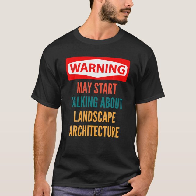 Warning May Start Talking About Landscape Architec T-Shirt (Front)