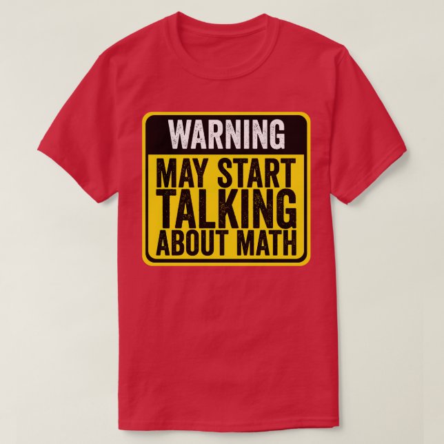 Warning May Start Talking About Math Math Teacher T-Shirt (Design Front)
