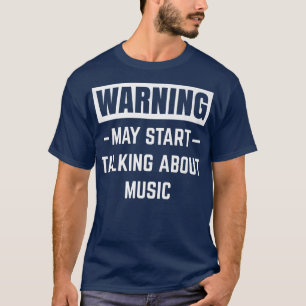 Warning May Start Talking About Music Funny Rock P T-Shirt