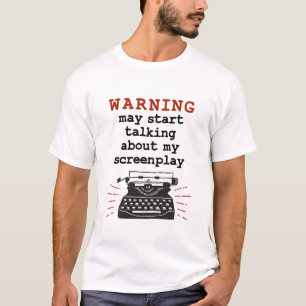 Warning May Start Talking About My Screenplay T-Shirt