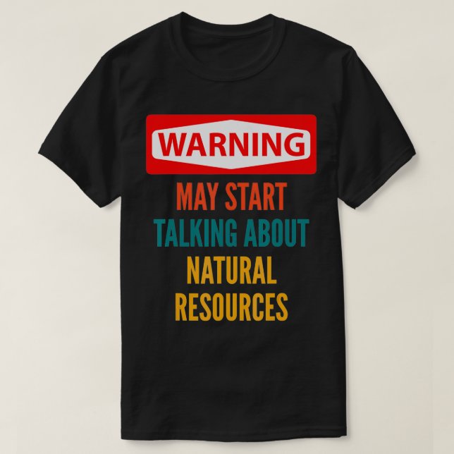 Warning May Start Talking About Natural Resources  T-Shirt (Design Front)