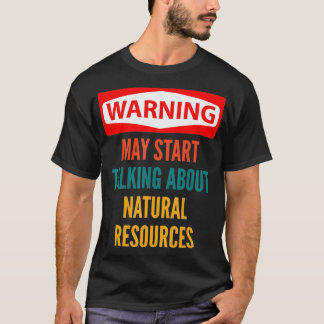 Warning May Start Talking About Natural Resources  T-Shirt