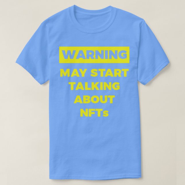 Warning May Start Talking About NFTs Funny T-Shirt (Design Front)