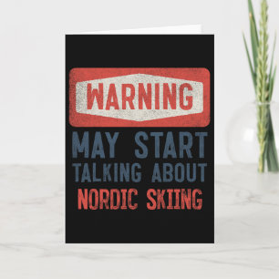 Warning May Start Talking About Nordic Skiing  Card