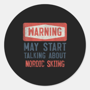 Warning May Start Talking About Nordic Skiing Classic Round Sticker