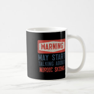 Warning May Start Talking About Nordic Skiing Coffee Mug