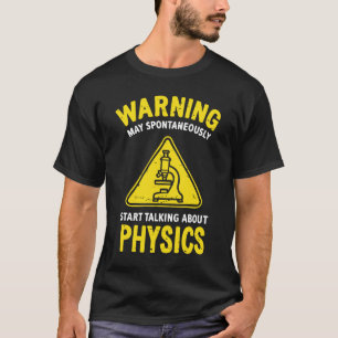 Warning: May Start Talking About Physics T-Shirt
