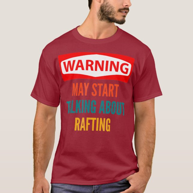 Warning May Start Talking About Rafting T-Shirt (Front)
