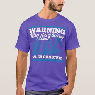Warning May Start Talking About Roller Coasters  T-Shirt