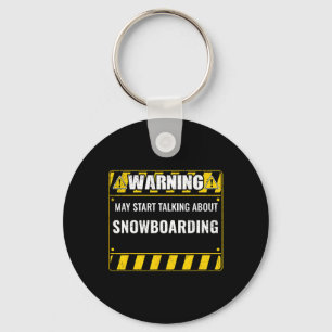 Warning May Start Talking About Snowboarding Snowb Key Ring