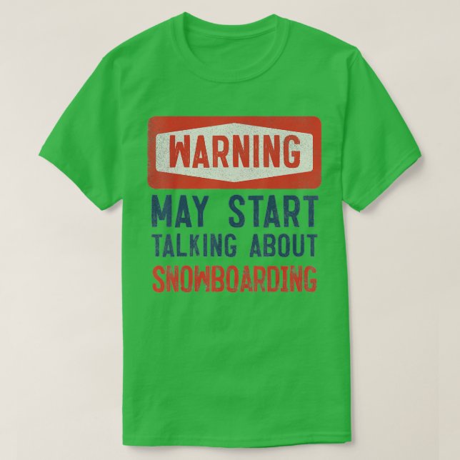 Warning May Start Talking About Snowboarding  T-Shirt (Design Front)