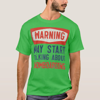 Warning May Start Talking About Snowboarding  T-Shirt