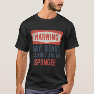 Warning May Start Talking About Spongee Player T-Shirt