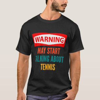 Warning May Start Talking About Tennis T-Shirt