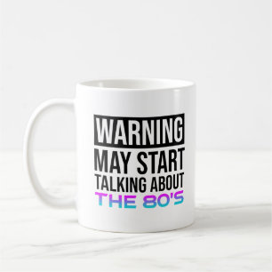 Warning - May Start Talking About The 80's Coffee Mug