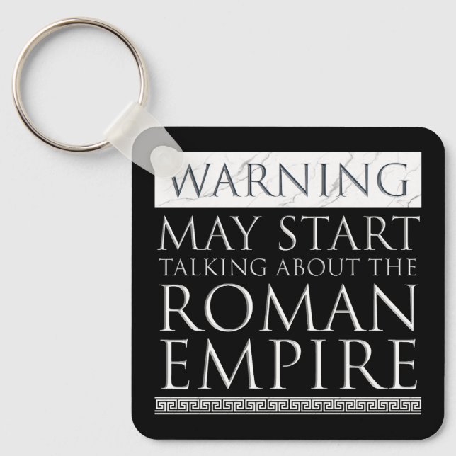Warning - May Start Talking About The Roman Empire Key Ring (Front)