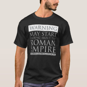 Warning - May Start Talking About The Roman Empire T-Shirt