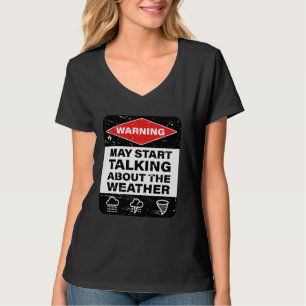Warning May Start Talking About The Weather T-Shirt