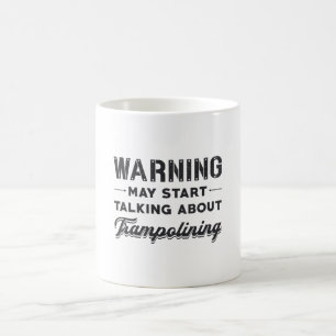 Warning May Start Talking About Trampolining Gift Coffee Mug