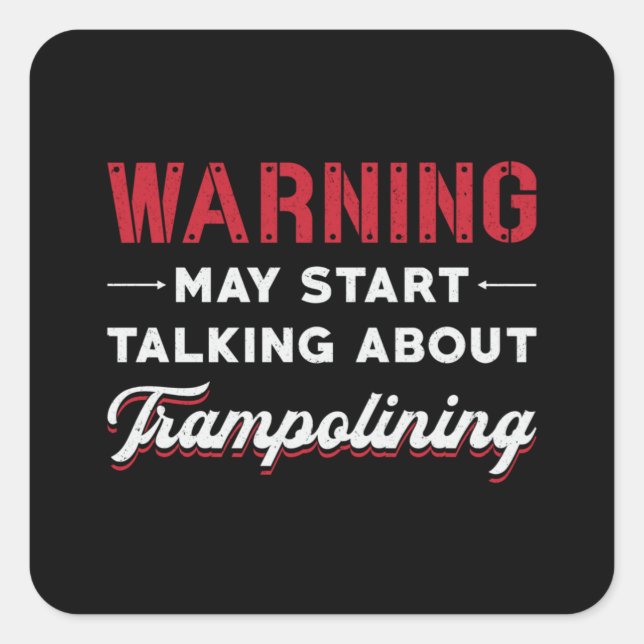 Warning May Start Talking About Trampolining Jump Square Sticker (Front)