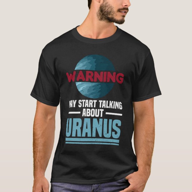 Warning - May Start Talking About Uranus - Uranus T-Shirt (Front)