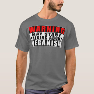 Warning May Start Talking About Veganism Funny Quo T-Shirt