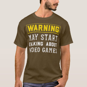 Warning May Start Talking About Video Games Funny T-Shirt