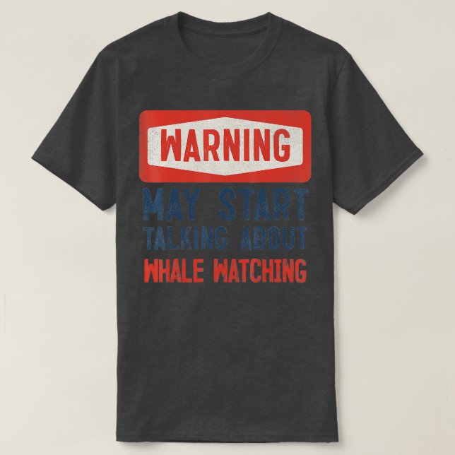 Warning May Start Talking About Whale watching  T-Shirt (Design Front)