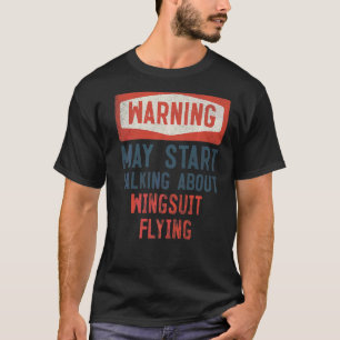 Warning May Start Talking About Wingsuit Flying T-Shirt