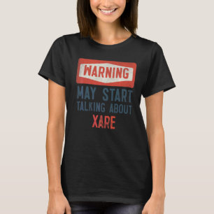 Warning May Start Talking About Xare T-Shirt