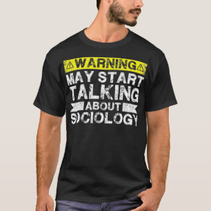 Warning May Start Talking Sociology Sociology Teac T-Shirt