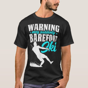 Warning May Suddenly Barefoot Ski Humourous Skier  T-Shirt
