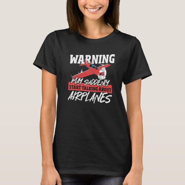 Warning May Suddenly Start Talking About Airplanes T-Shirt (Front)