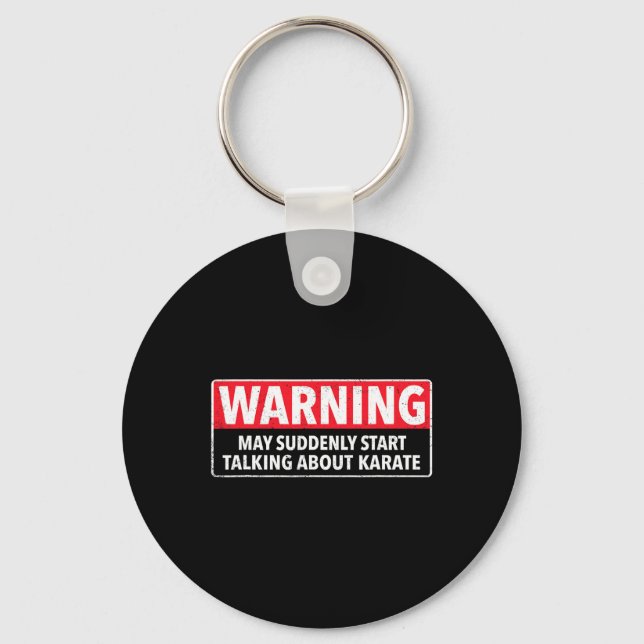 Warning May Suddenly Start Talking About Karate  Key Ring (Front)