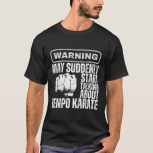 Warning May Suddenly Start Talking About Kenpo Kar T-Shirt
