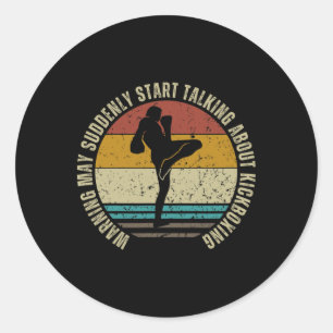 Warning May Suddenly Start Talking About Kickboxin Classic Round Sticker