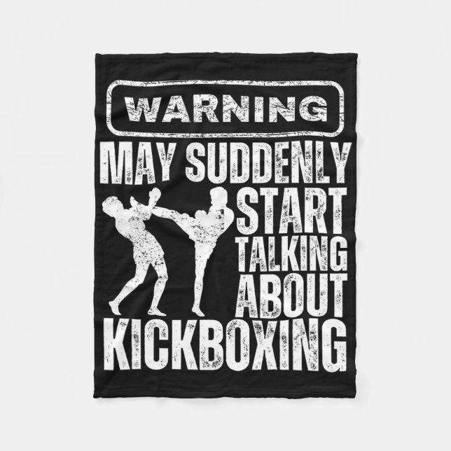 Warning May Suddenly Start Talking About Kickboxin Fleece Blanket (Front)
