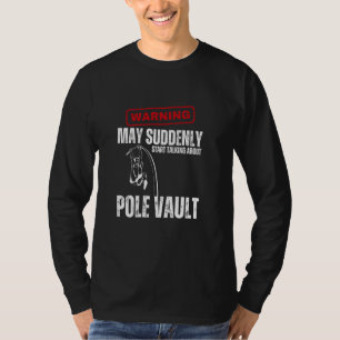 Warning May Suddenly Start Talking About Pole Vaul T-Shirt