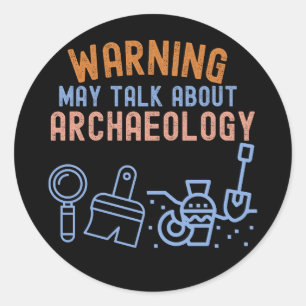 Warning_ May Talk About Archaeology Classic Round Sticker