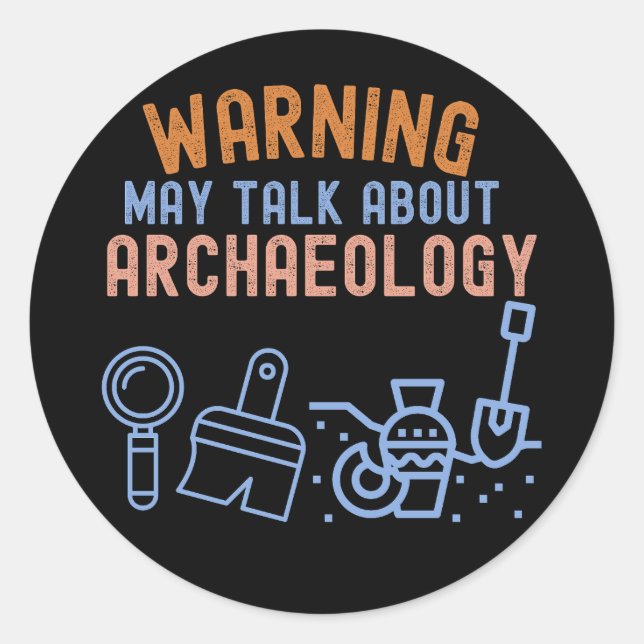 Warning_ May Talk About Archaeology Classic Round Sticker (Front)