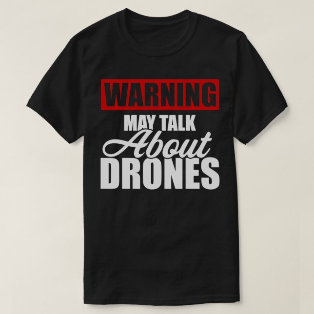 Warning May Talk About Drones Funny Drone Pilot  T-Shirt (Design Front)