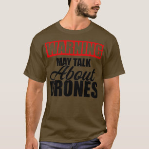 Warning may talk about drones Funny Drone Pilot T-Shirt