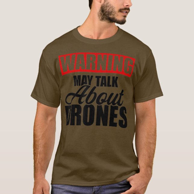 Warning may talk about drones Funny Drone Pilot T-Shirt (Front)