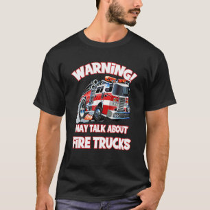 Warning May Talk About Fire Trucks Kids Firefight T-Shirt