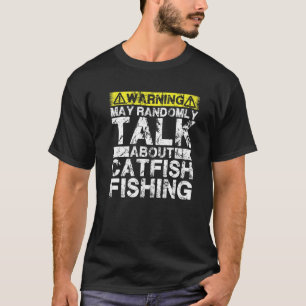 Warning May Talk About Fishing Catfish Fish T-Shirt