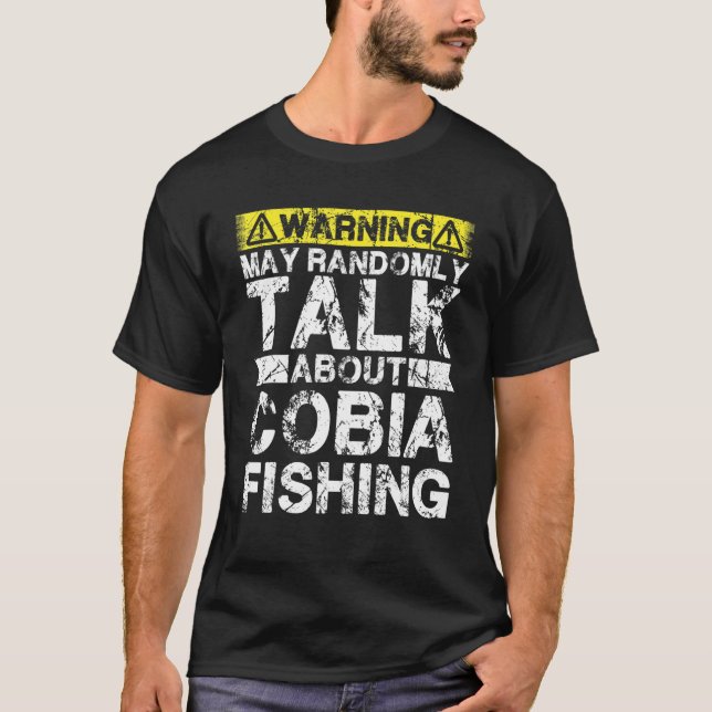 Warning May Talk About Fishing   Cobia Fish T-Shirt (Front)