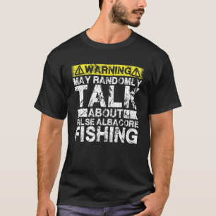 Warning May Talk About Fishing   False Albacore Fi T-Shirt