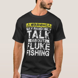Warning May Talk About Fishing   Fluke Fish T-Shirt