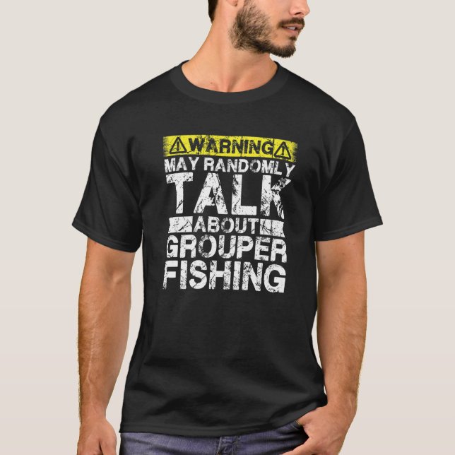 Warning May Talk About Fishing  Grouper Fish T-Shirt (Front)