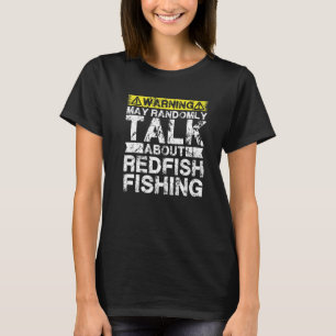 Warning May Talk About Fishing Redfish Fish T-Shirt